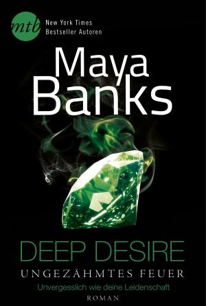 Cover of the book Deep Desire - Ungezähmtes Feuer: Unvergesslich wie deine Leidenschaft by Christina Lauren