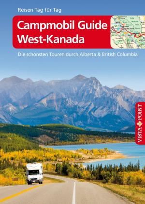 Book cover of Campmobil Guide West-Kanada - VISTA POINT Reiseführer Reisen Tag für Tag