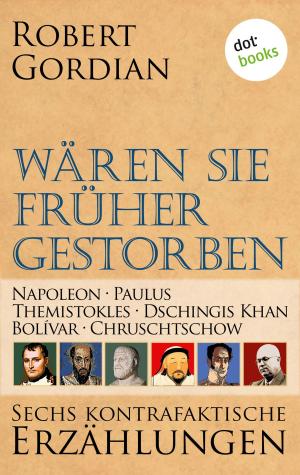 Book cover of Wären sie früher gestorben ... Band 2: Napoleon, Paulus, Themistokles, Dschingis Khan, Bolívar, Chruschtschow