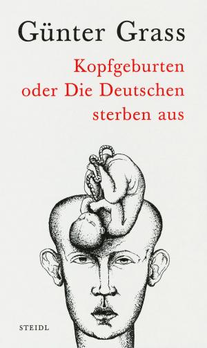 Cover of the book Kopfgeburten oder Die Deutschen sterben aus by Günter Grass