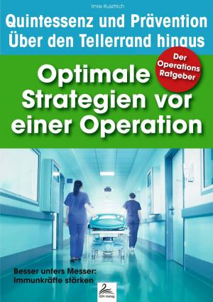 Cover of the book Der Operations Ratgeber: Optimale Strategien vor einer Operation by Imre Kusztrich, Dr. med. Jan-Dirk Fauteck