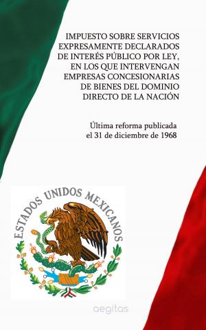 Cover of the book Impuesto Sobre Servicios Expresamente Declarados de Interés Público por Ley, en los que Intervengan Empresas Concesionarias de Bienes del Dominio Directo de la Nación by Canada