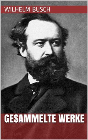 Cover of the book Wilhelm Busch - Gesammelte Werke by Charles Dickens