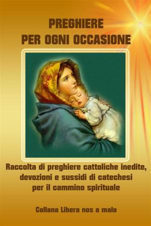 Book cover of Preghiere per ogni occasione - Raccolta di preghiere cattoliche inedite, devozioni e sussidi di catechesi per il cammino spirituale
