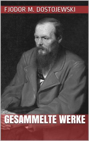 Cover of the book Fjodor Michailowitsch Dostojewski - Gesammelte Werke by Wilhelm Busch