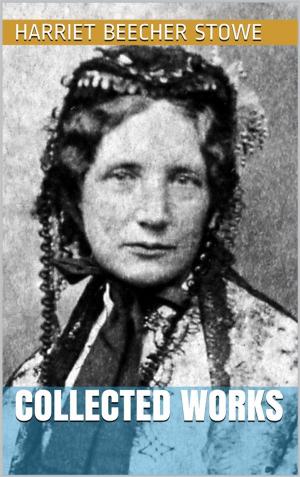 Book cover of Harriet Beecher Stowe - Collected Works