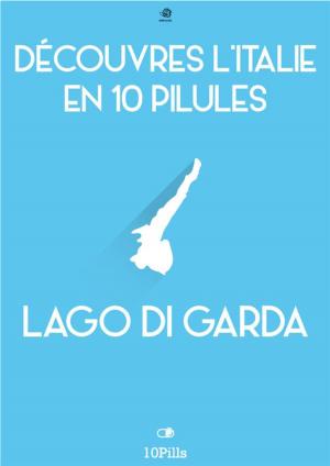 Cover of the book Découvres l'Italie en 10 Pilules - Lac de Garde by Enw European New Multimedia Technologies