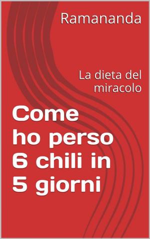 Cover of the book Come ho perso 6 chili in 5 giorni by Sophie Castonguay