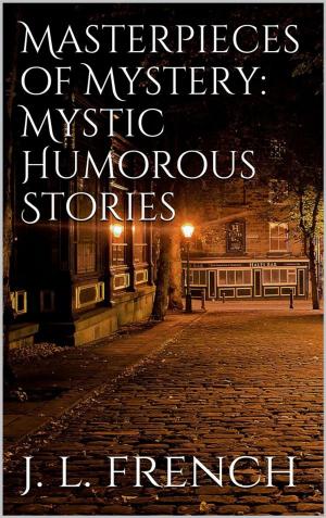 Cover of the book Masterpieces of Mystery: Mystic-Humorous Stories by Kenn Baker