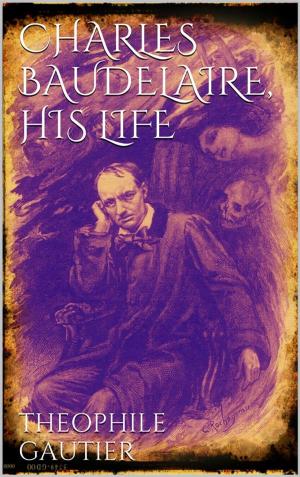 Cover of the book Charles Baudelaire, His Life by Guy de Maupassant