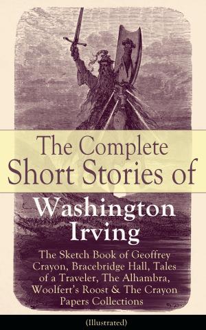 Book cover of The Complete Short Stories of Washington Irving: The Sketch Book of Geoffrey Crayon, Bracebridge Hall, Tales of a Traveler, The Alhambra, Woolfert's Roost & The Crayon Papers Collections (Illustrated)