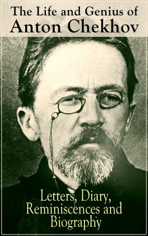 Book cover of The Life and Genius of Anton Chekhov: Letters, Diary, Reminiscences and Biography