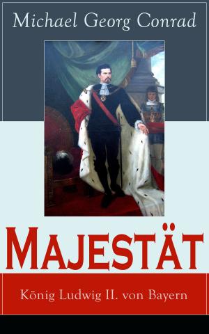 Cover of the book Majestät: König Ludwig II. von Bayern by Elsbeth Montzheimer