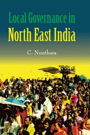 Cover of the book Local Governance in North-East India by M. P. Bezbaruah