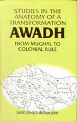 Cover of the book Studies in the Anatomy of a Transformation Awadh from Mughal to Colonial Rule by J. Kiranmai, R. K. Mishra