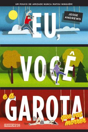 Cover of the book Eu, você e a garota que vai morrer by Nana Pauvolih