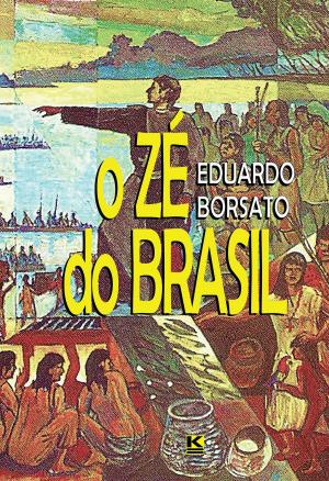Cover of the book O Zé do Brasil by Bernardo Marçolla