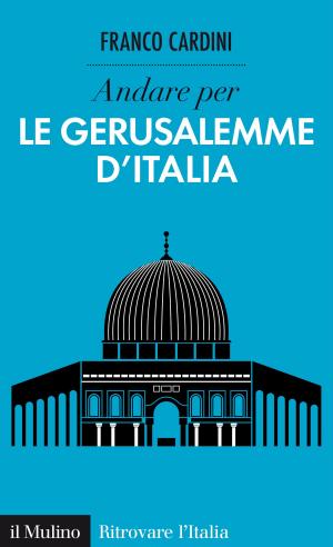 Cover of the book Andare per le Gerusalemme d'Italia by Aurora, Angeli, Silvana, Salvini