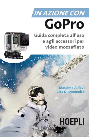 Cover of the book In azione con Go Pro by Ulrico Hoepli