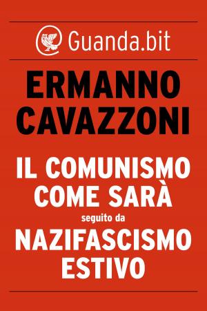 Cover of the book Il comunismo come sarà seguito da Nazifascismo estivo by Luis Sepúlveda
