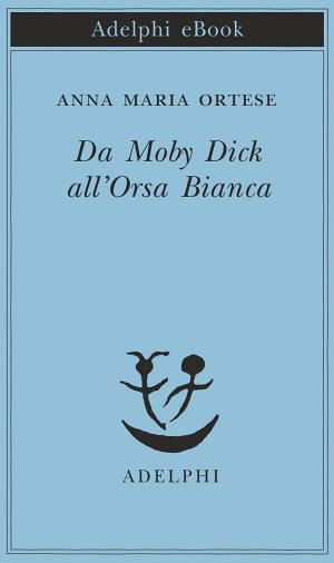 Cover of the book Da Moby Dick all'Orsa Bianca by Massimo Cacciari