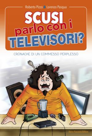 Cover of the book Scusi, parlo con i televisori? by Massimiliano Squillace