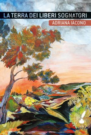 Cover of the book La terra dei liberi sognatori by Silvio Bosticco, Roberto Martinez