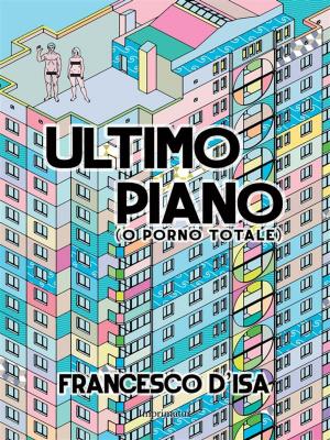 Cover of the book Ultimo Piano (o porno totale) by Massimo Sacco