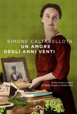 Cover of the book Un amore degli anni Venti by Giorgio Nardone, Elisa  Balbi