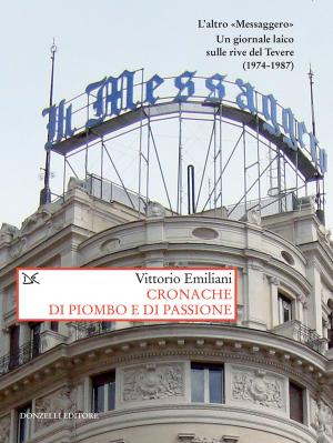 Cover of the book Cronache di piombo e di passione by Piero Bevilacqua