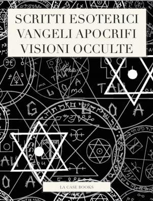 Book cover of Scritti Esoterici, Vangeli Apocrifi e Visioni Occulte