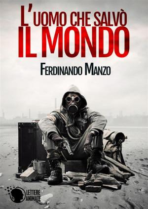 Cover of the book L'uomo che salvò il mondo by Raffaele A. Garzone