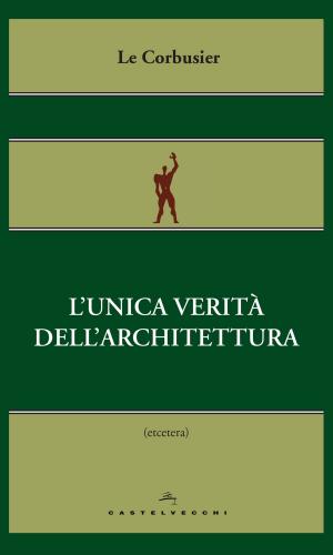 Cover of the book L’unica verità dell’architettura by Robert Moss