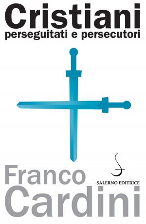 Cover of the book Cristiani perseguitati e persecutori by Sergio Valzania, Alessandro Barbero
