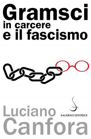 Cover of the book Gramsci in carcere e il fascismo by Mario Martelli, Franco Cardini