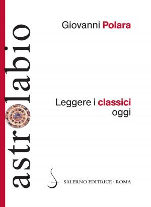 Cover of the book Leggere i classici oggi by Adriano Viarengo
