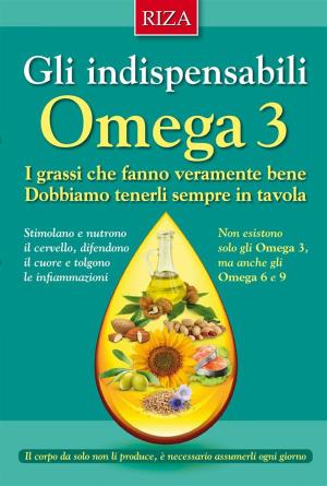 Cover of the book Gli indispensabili omega 3 by Istituto Riza di Medicina Psicosomatica