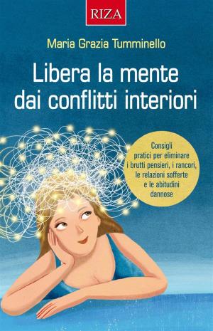 Cover of the book Libera la mente dai conflitti interiori by Chiara Marazzina