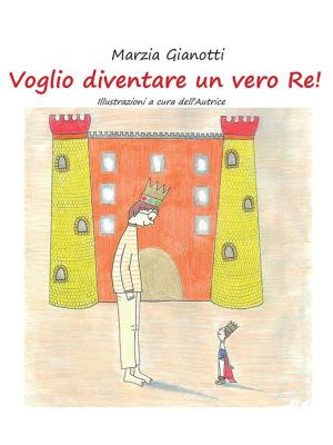 Cover of the book Voglio diventare un vero Re! by Francesco Avella