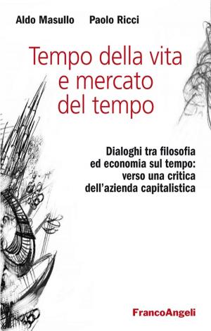 Cover of the book Tempo della vita e mercato del tempo. Dialoghi tra filosofia ed economia sul tempo: verso una critica dell’azienda capitalistica by AA. VV.