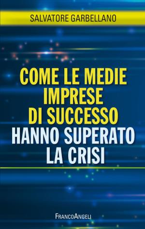 Cover of the book Come le medie imprese di successo hanno superato la crisi by Alberto Gandolfi, Richard Bortoletto, Fabio Frigo-Mosca