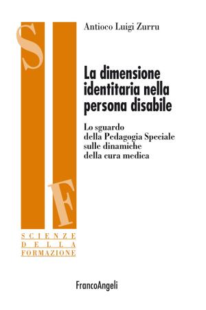 Cover of the book La dimensione identitaria nella persona disabile. Lo sguardo della Pedagogia Speciale sulle dinamiche della cura medica by Carmela Bianco