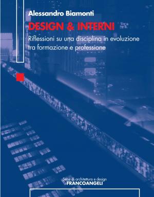 Cover of the book Design & Interni. Riflessioni su una disciplina in evoluzione tra formazione e professione by Oliver Knezevic