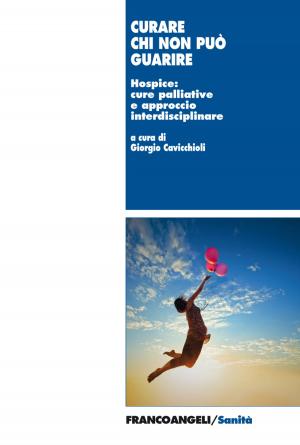 Cover of the book Curare chi non può guarire. Hospice: cure palliative e approccio interdisciplinare by AA. VV.