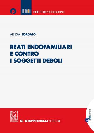 Cover of the book Reati endofamiliari e contro i soggetti deboli by Filippo Paterniti
