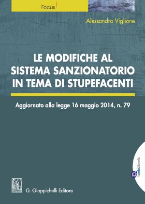 Cover of the book Le modifiche al sistema sanzionatorio in tema di stupefacenti. by Cristiana Benetazzo