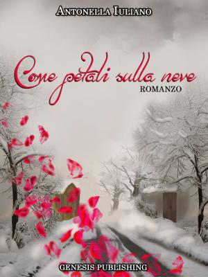 Cover of the book Come petali sulla neve by Francesca Angelinelli