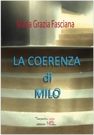 Cover of the book La coerenza di Milo by Mariarcangela Poy