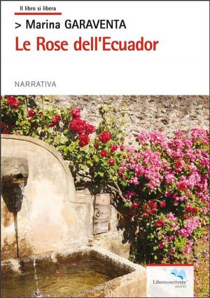 Cover of the book Le Rose dell'Ecuador by Myriam Defilippi, Claudio e Lieto Cuccurullo