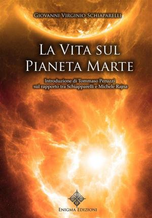 Cover of the book La vita sul pianeta Marte by Mauro Paoletti, Enigma Edizioni